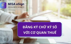 Hướng dẫn cách đăng ký chữ ký số mới với cơ quan thuế qua mạng từ A-Z