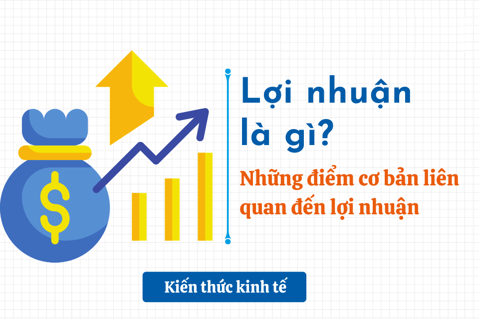 Lợi nhuận là gì? Những điểm cơ bản liên quan đến lợi nhuận